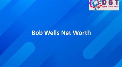 bob wells net worth|Bob Wells Net Worth – SuccessTitan